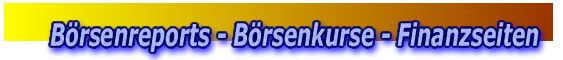 B&ouml;rsenreports - B&ouml;rsenkurse - Finanzseiten in &Ouml;sterreich, Deutschland und International