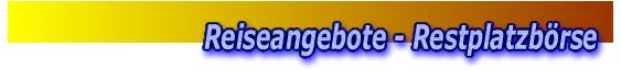 Reiseangebote - Restplatzb&ouml;rse in &Ouml;sterreich, Deutschland und International